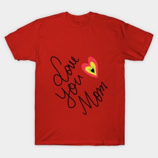 Love You Mom T-Shirt